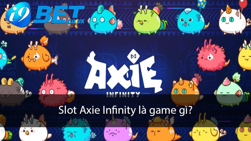 Slot Axie Infinity là game phổ biến gì?